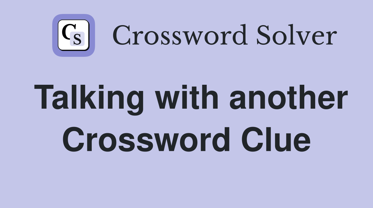 Talking with another Crossword Clue