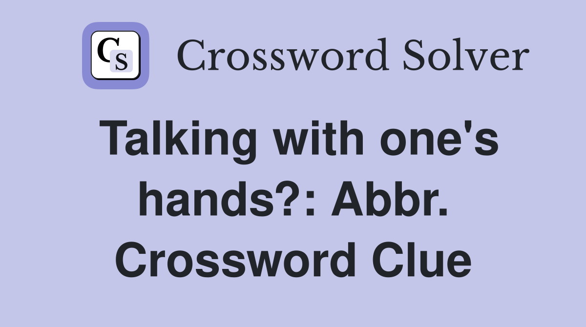 Talking with one's hands?: Abbr. Crossword Clue