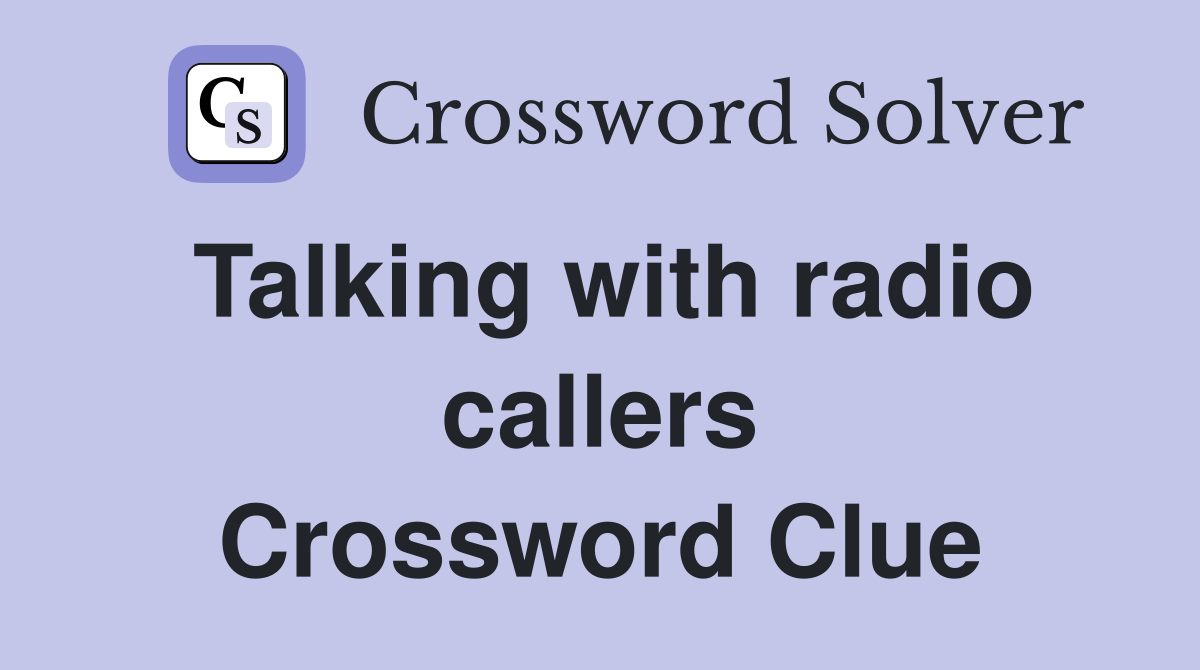 Talking with radio callers Crossword Clue