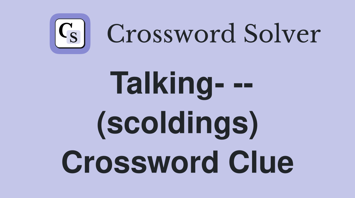 Talking- -- (scoldings) Crossword Clue