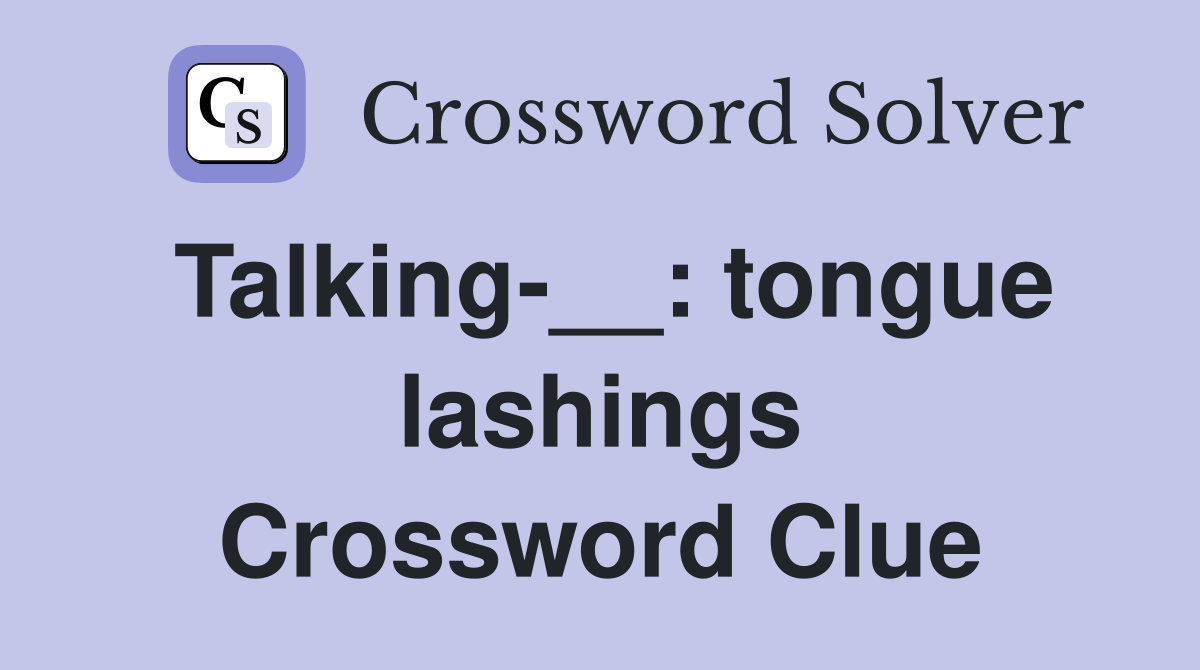 Talking-__: tongue lashings Crossword Clue