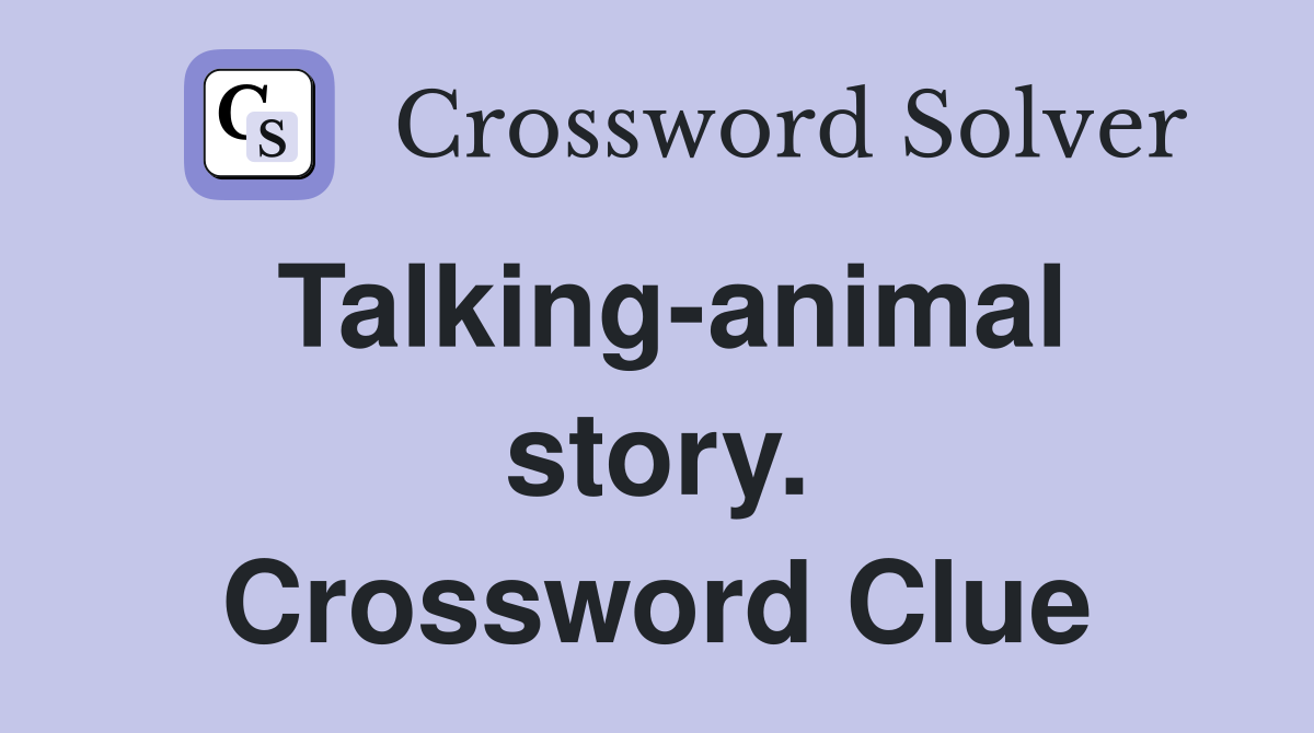 Talking-animal story. Crossword Clue