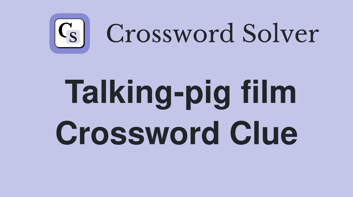 Talking-pig film Crossword Clue