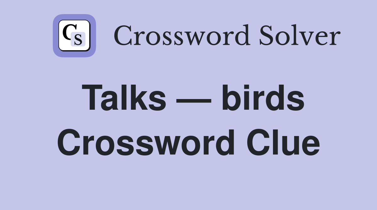 Talks — birds Crossword Clue