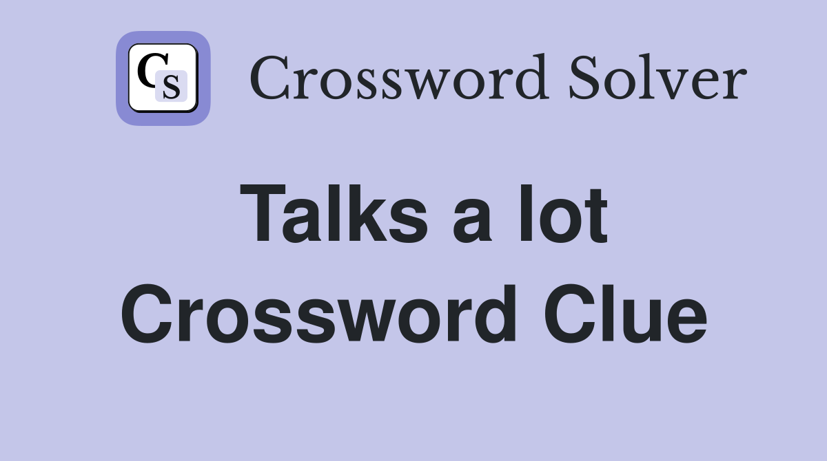 Talks a lot Crossword Clue