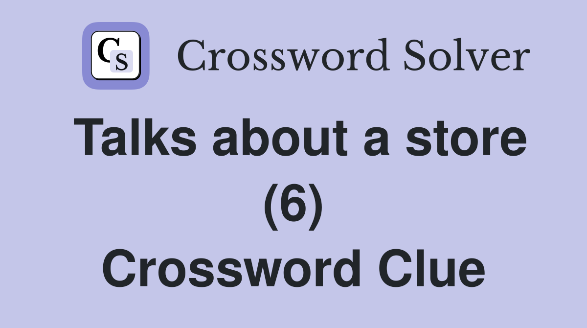 Talks about a store (6) Crossword Clue