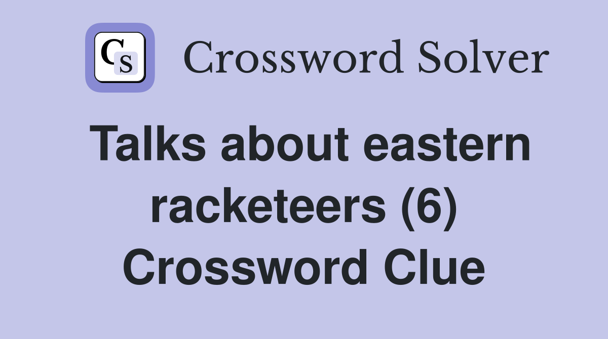 Talks about eastern racketeers (6) Crossword Clue