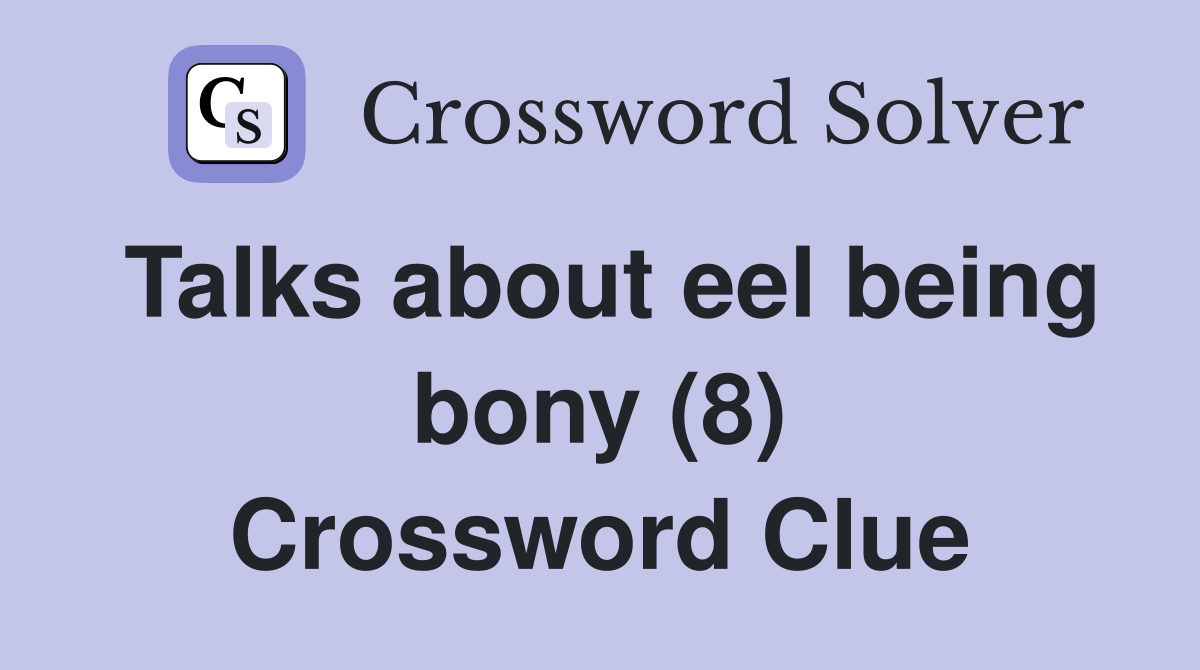 Talks about eel being bony (8) Crossword Clue