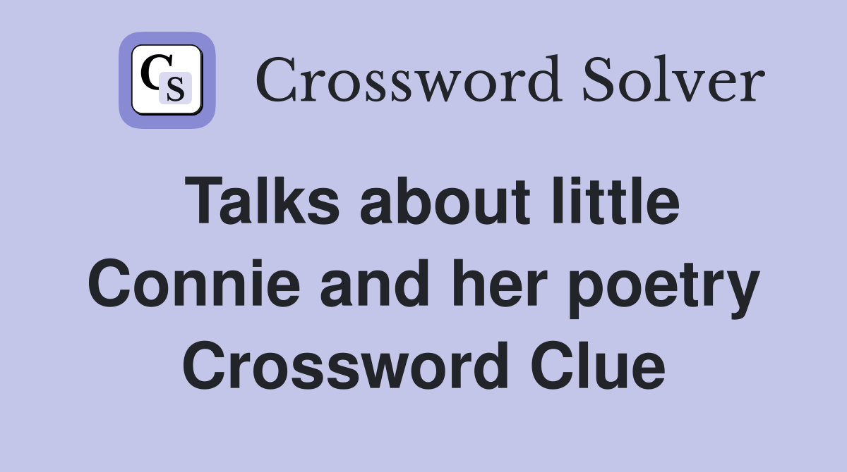 Talks about little Connie and her poetry Crossword Clue