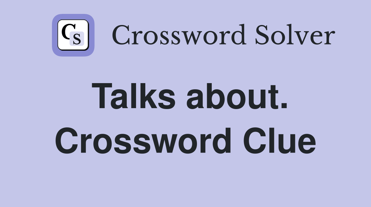 Talks about. Crossword Clue