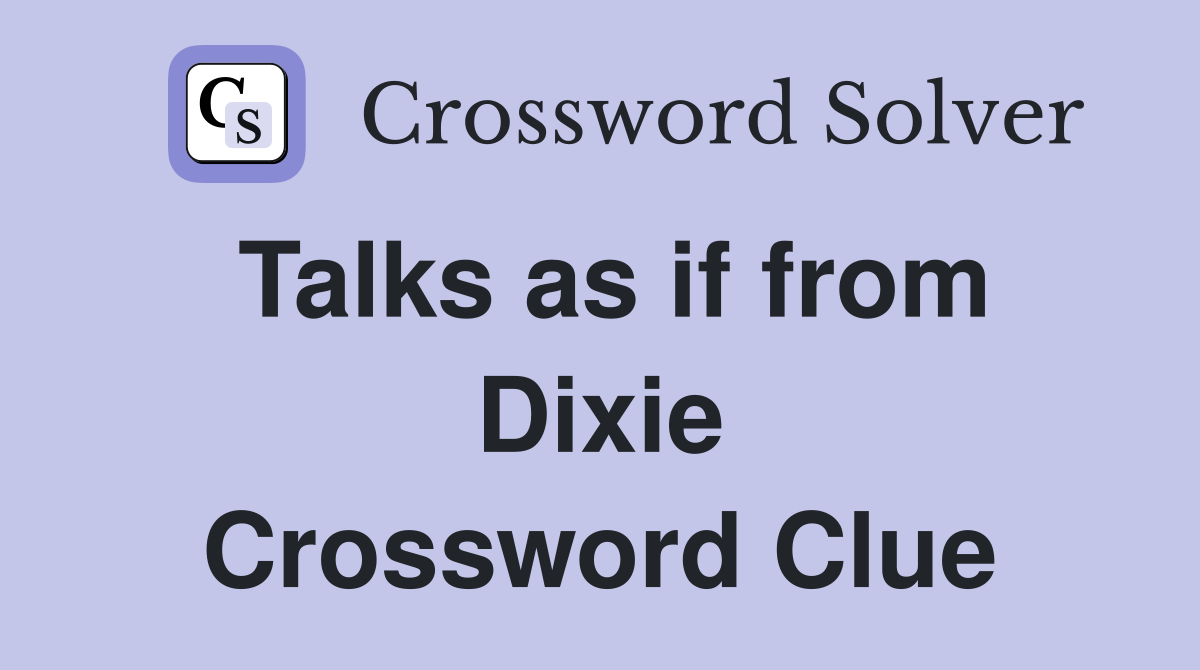 Talks as if from Dixie Crossword Clue