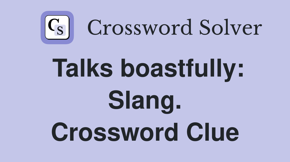 Talks boastfully: Slang. Crossword Clue