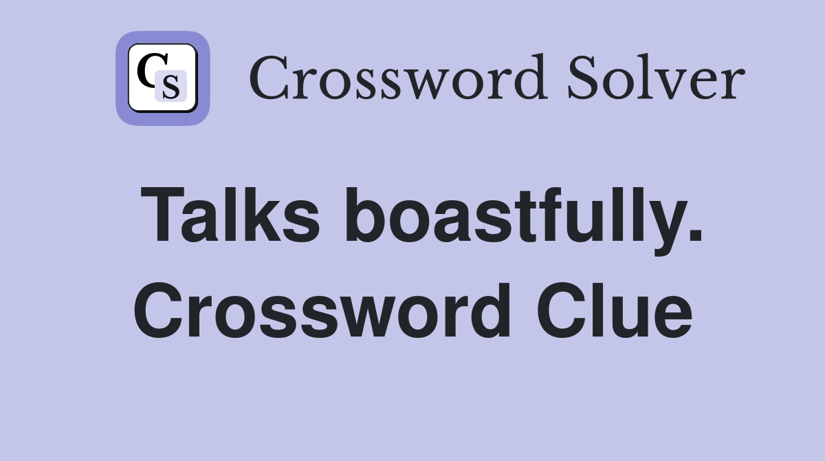 Talks boastfully. Crossword Clue