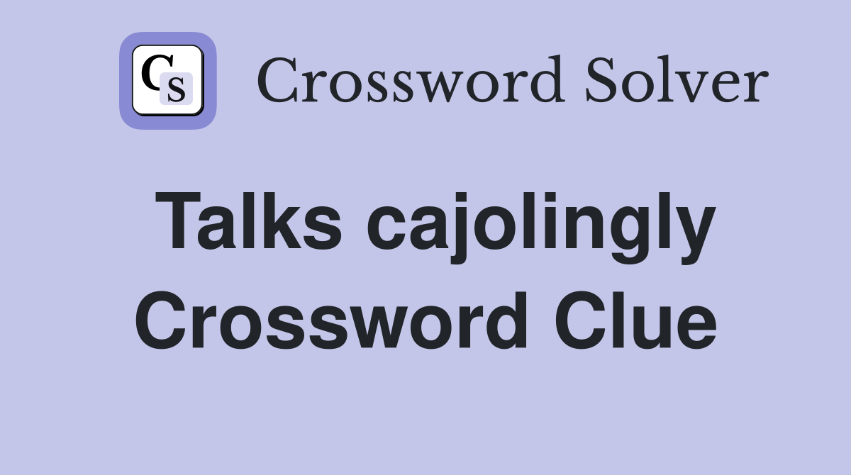 Talks cajolingly Crossword Clue