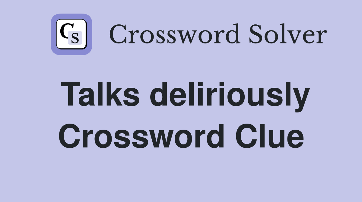 Talks deliriously Crossword Clue