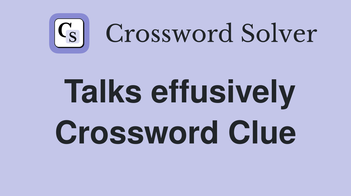 Talks effusively Crossword Clue