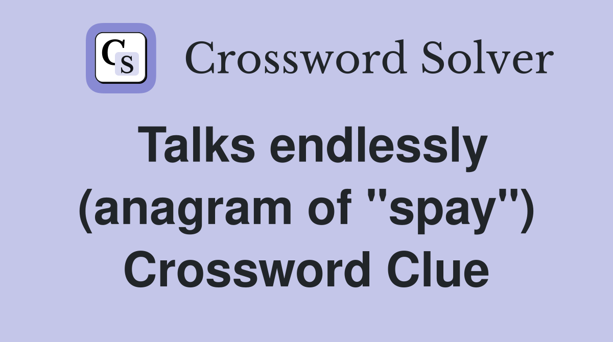 Talks endlessly (anagram of "spay") Crossword Clue