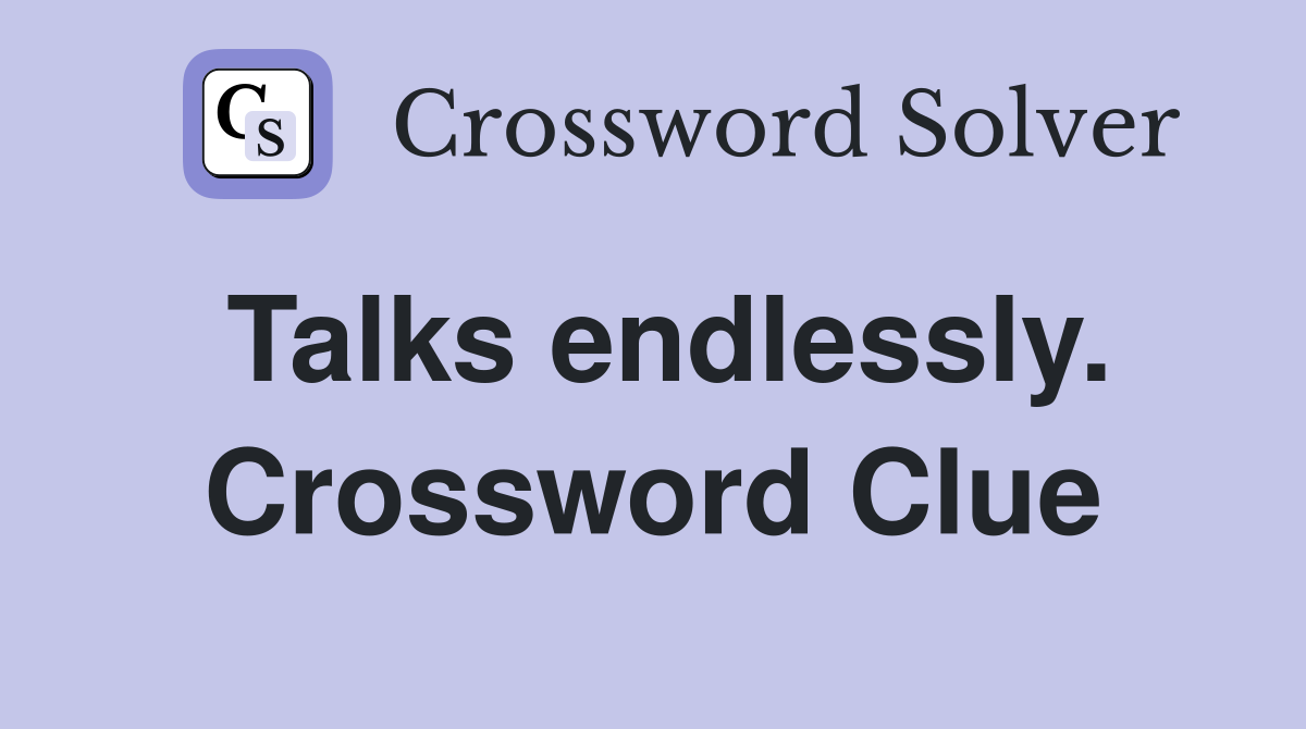 Talks endlessly. Crossword Clue