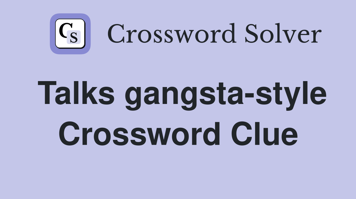 Talks gangsta-style Crossword Clue