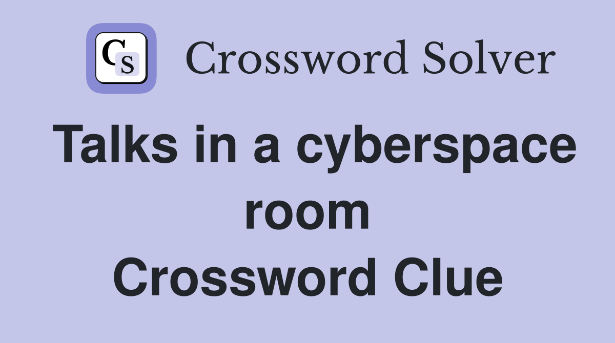 Talks in a cyberspace room Crossword Clue
