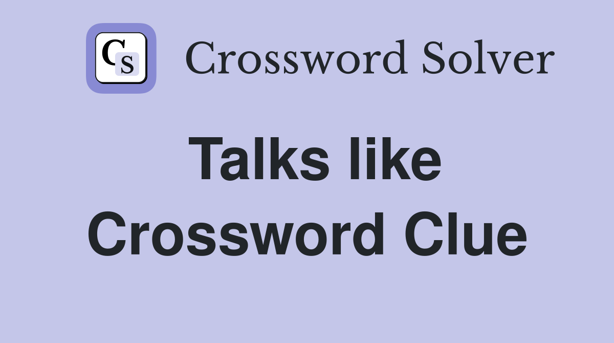 Talks like Crossword Clue