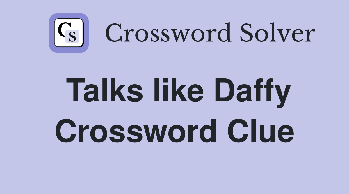 Talks like Daffy Crossword Clue