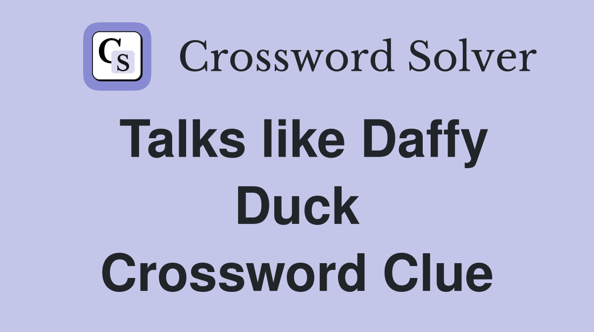Talks like Daffy Duck Crossword Clue