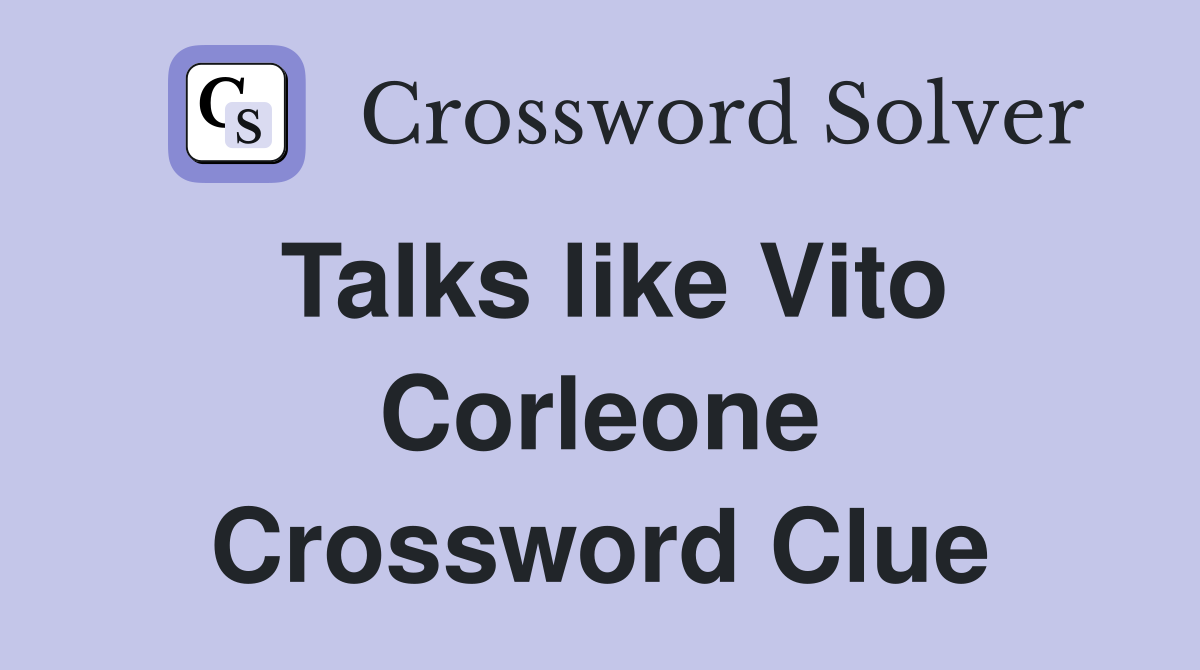 Talks like Vito Corleone Crossword Clue