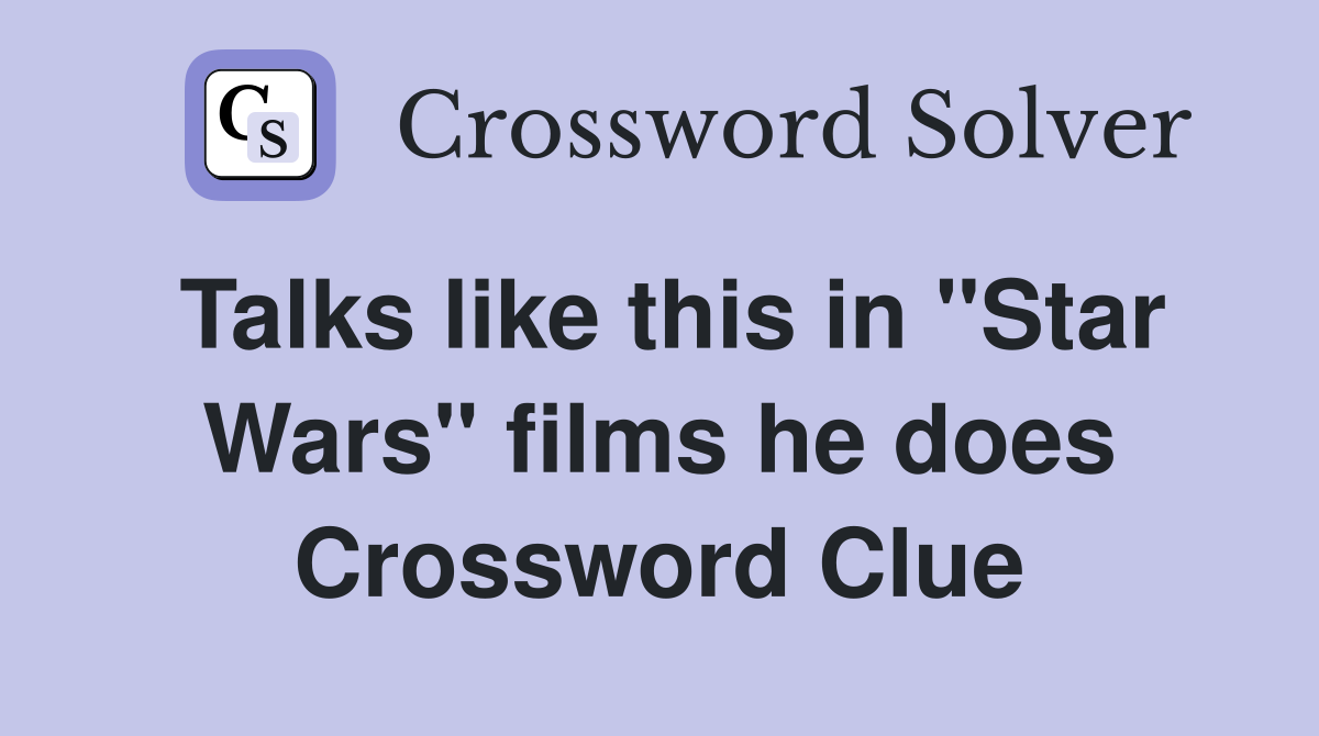 Talks like this in "Star Wars" films he does Crossword Clue