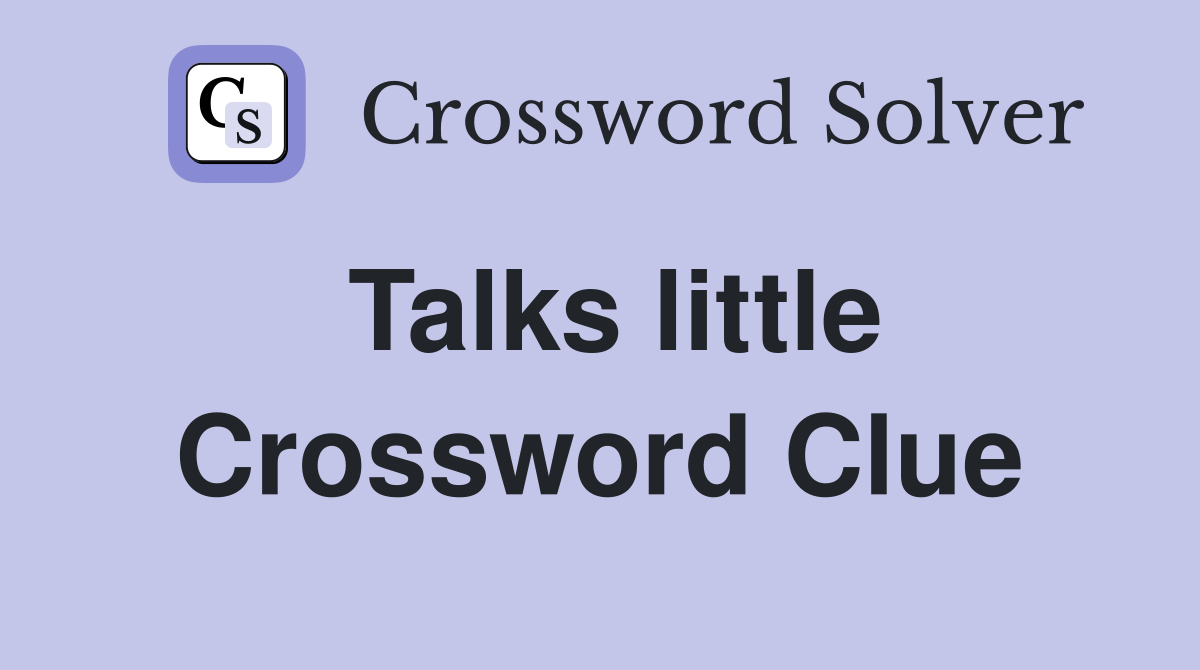 Talks little Crossword Clue