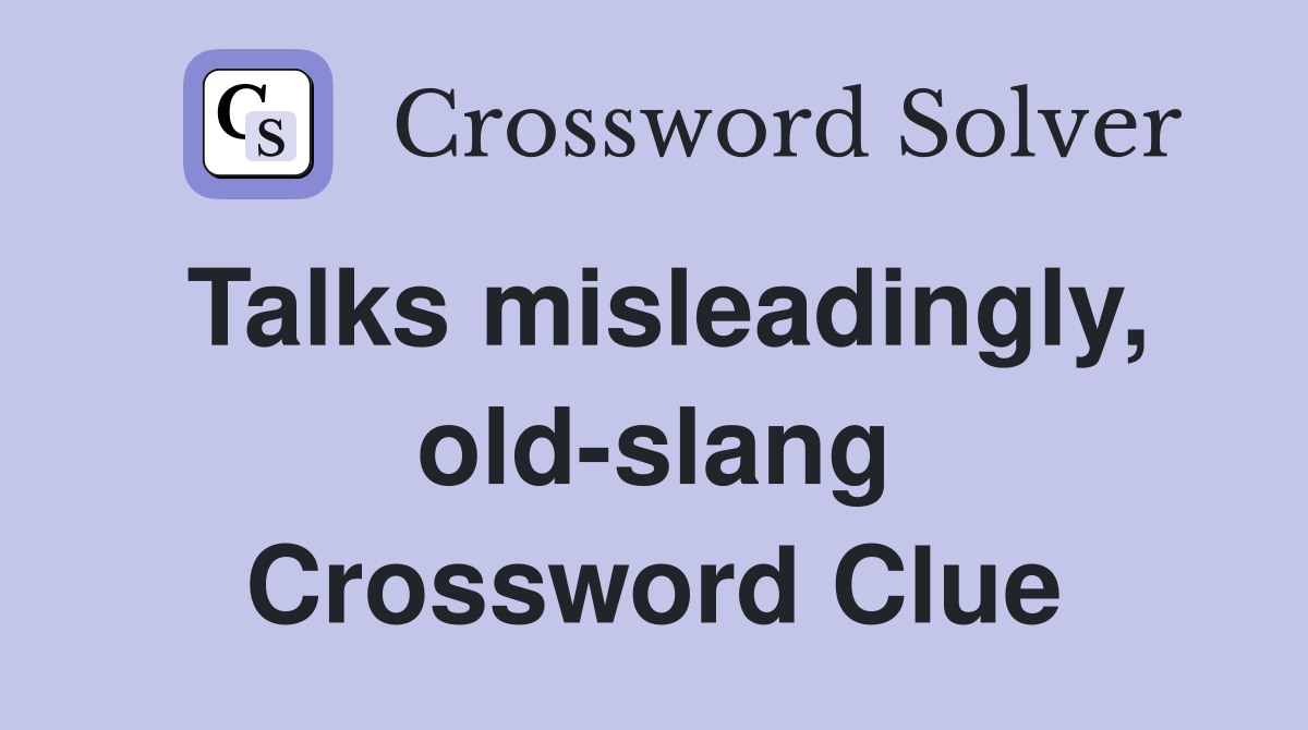 Talks misleadingly, old-slang Crossword Clue