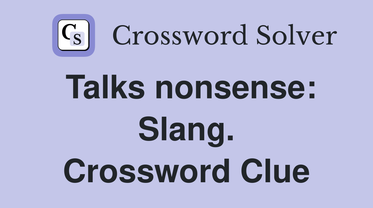 Talks nonsense: Slang. Crossword Clue