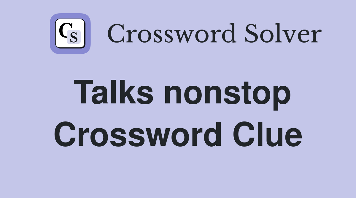Talks nonstop Crossword Clue