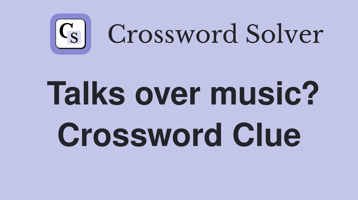Talks over music? Crossword Clue