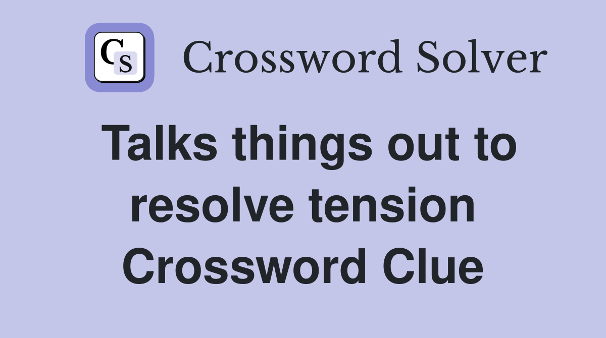Talks things out to resolve tension Crossword Clue