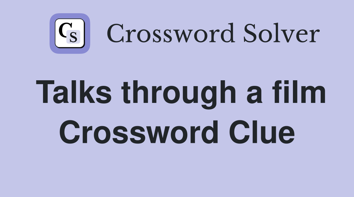 Talks through a film Crossword Clue