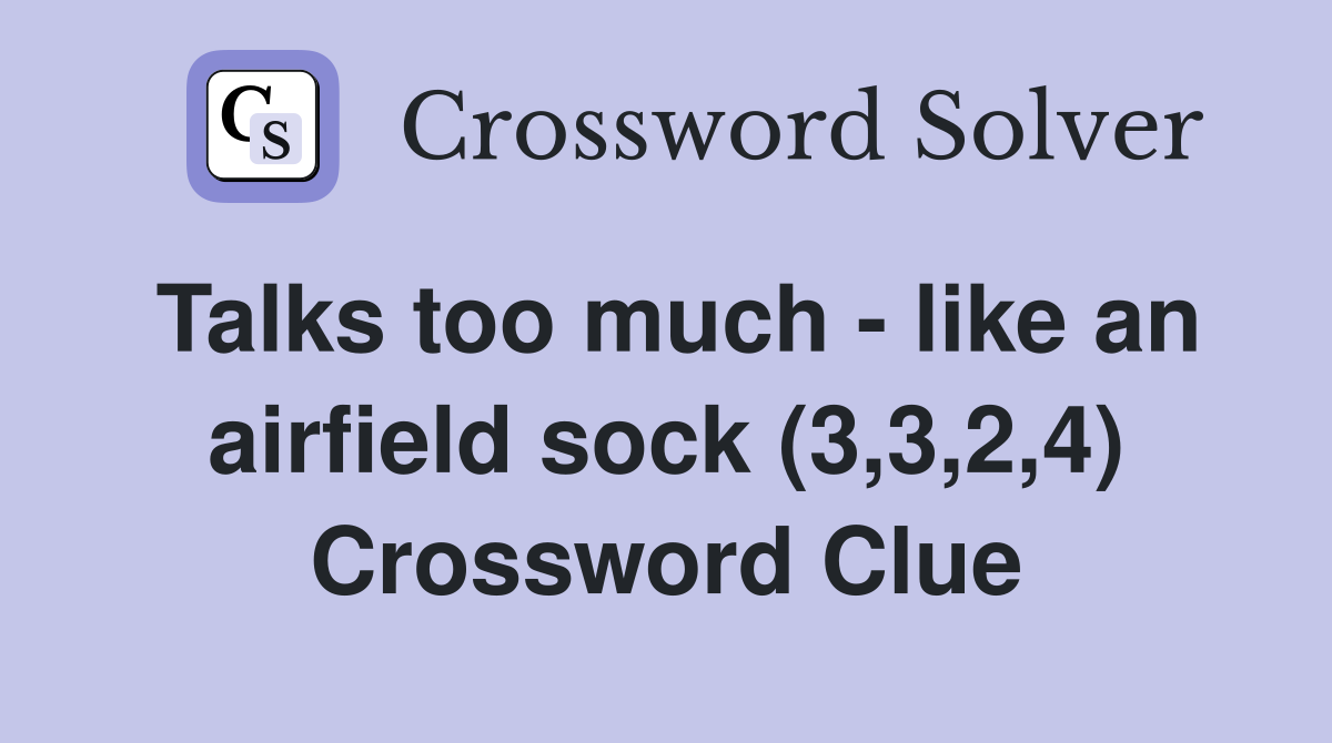 Talks too much - like an airfield sock (3,3,2,4) Crossword Clue