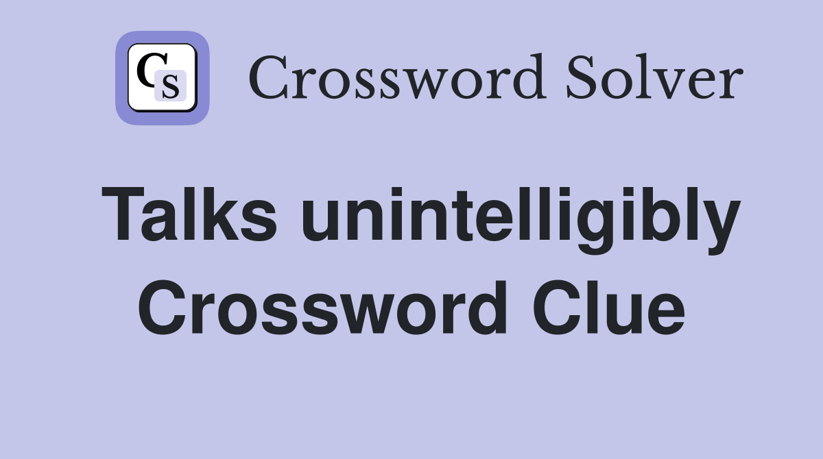 Talks unintelligibly Crossword Clue
