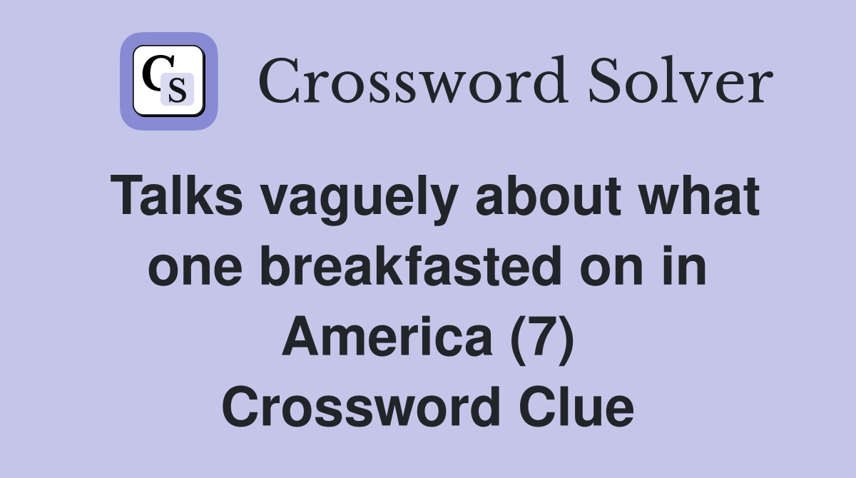 Talks vaguely about what one breakfasted on in America (7) Crossword Clue