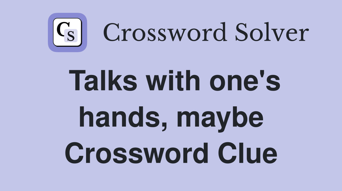 Talks with one's hands, maybe Crossword Clue