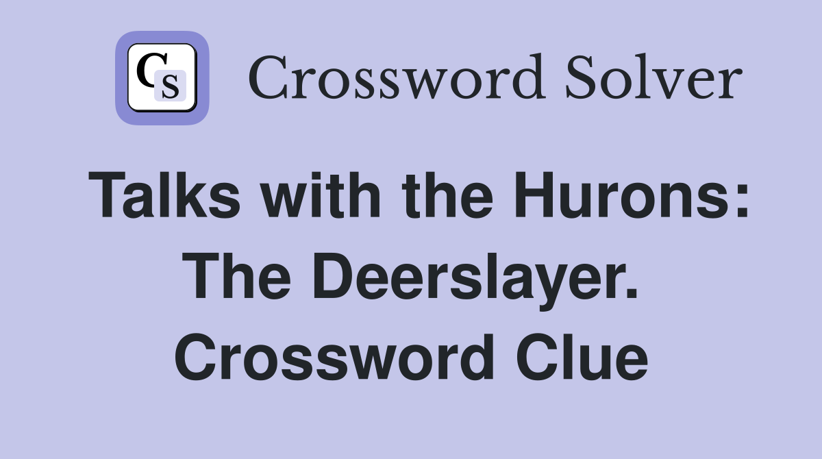 Talks with the Hurons: The Deerslayer. Crossword Clue