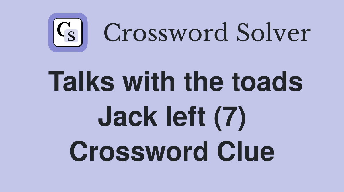 Talks with the toads Jack left (7) Crossword Clue