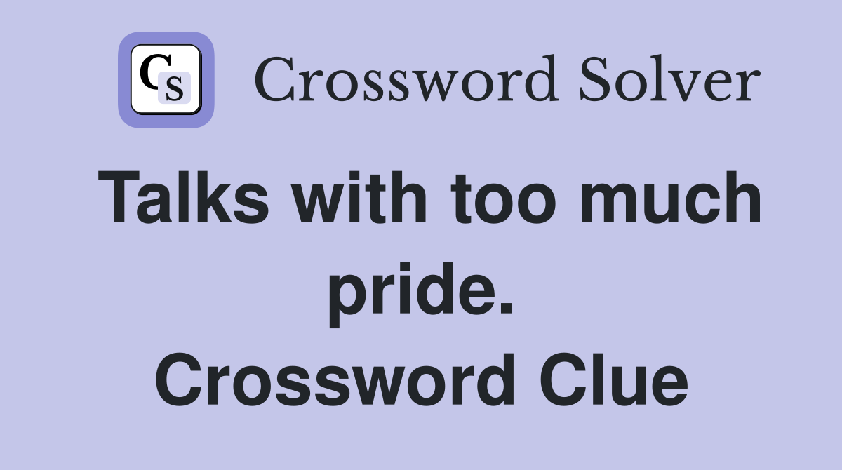 Talks with too much pride. Crossword Clue