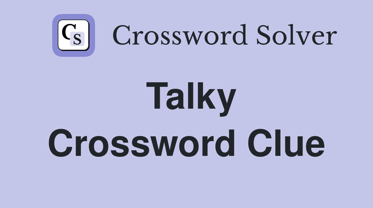 Talky Crossword Clue