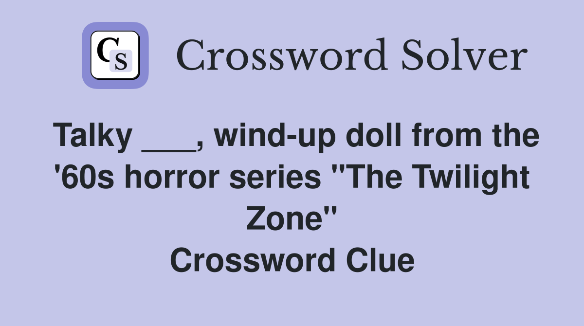 Talky ___, wind-up doll from the '60s horror series "The Twilight Zone" Crossword Clue