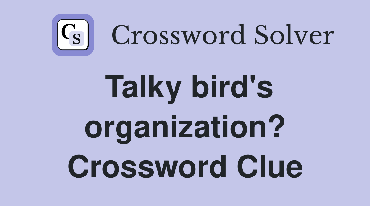 Talky bird's organization? Crossword Clue