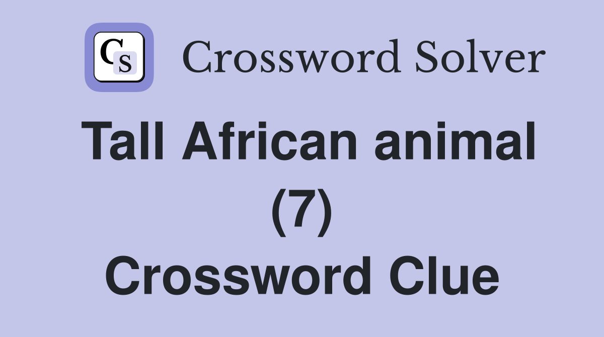 Tall African animal (7) Crossword Clue