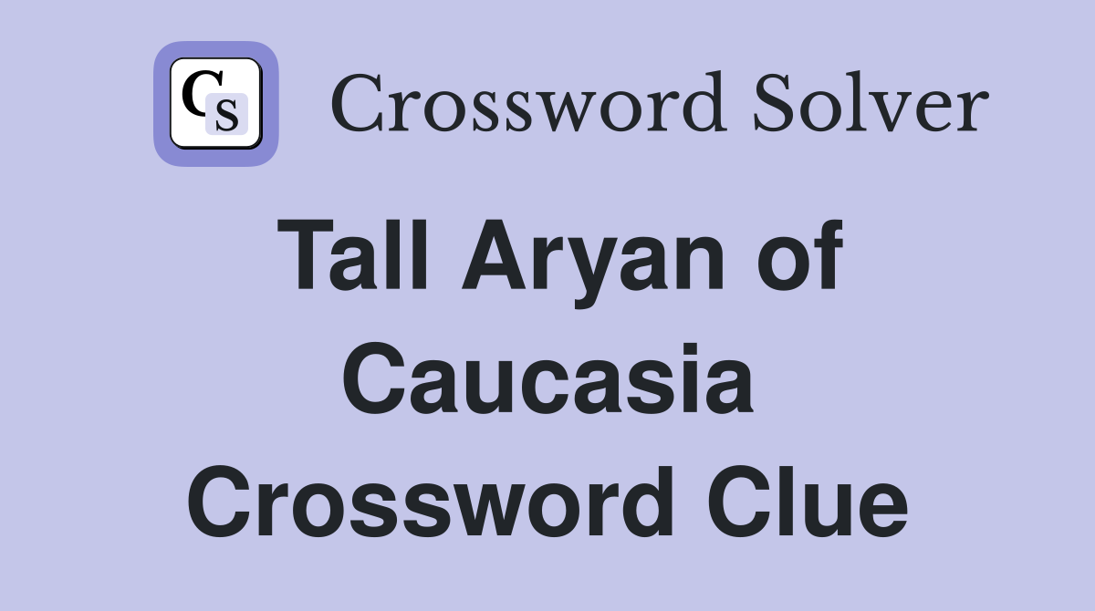 Tall Aryan of Caucasia Crossword Clue