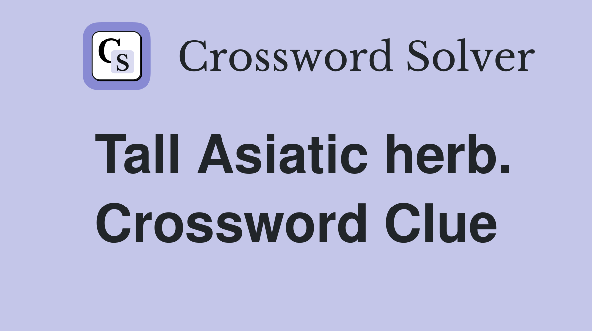Tall Asiatic herb. Crossword Clue