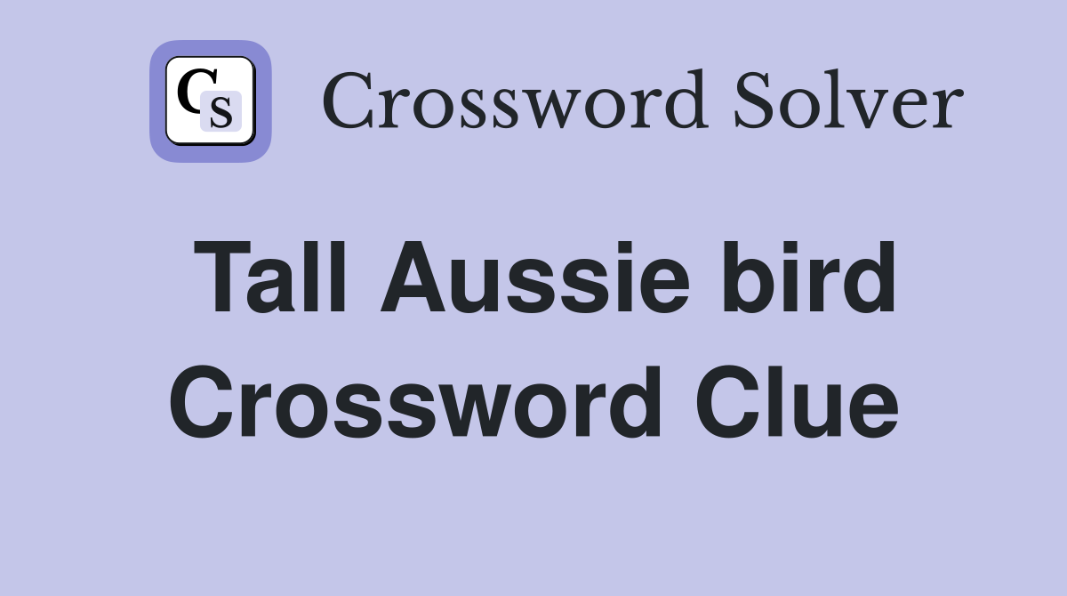 Tall Aussie bird Crossword Clue